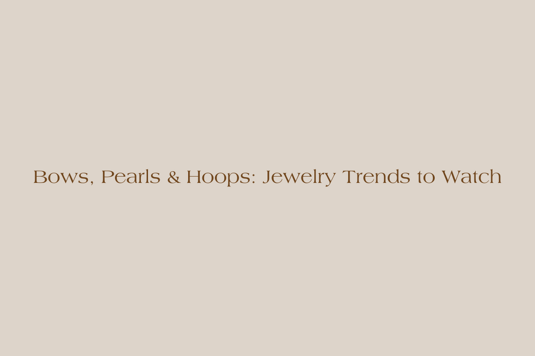 Bows, Pearls & Hoops: Jewelry Trends to Watch