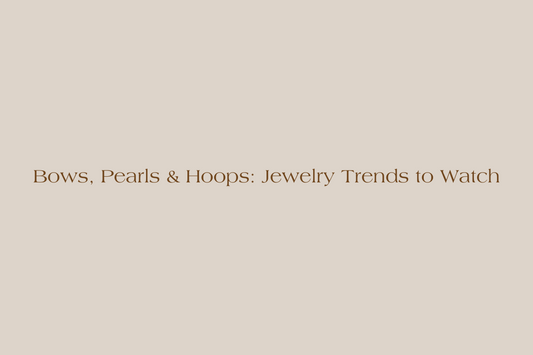 Bows, Pearls & Hoops: Jewelry Trends to Watch
