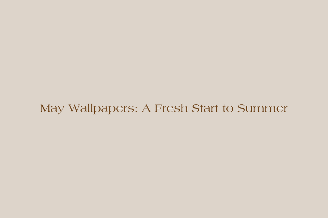 May Wallpapers: A Fresh Start to Summer