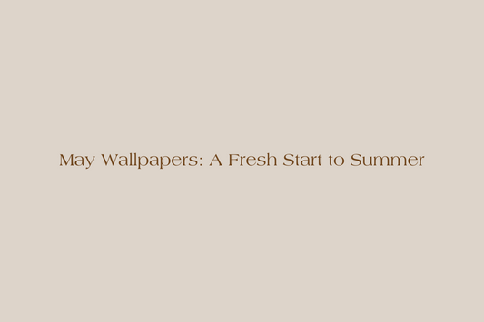 May Wallpapers: A Fresh Start to Summer