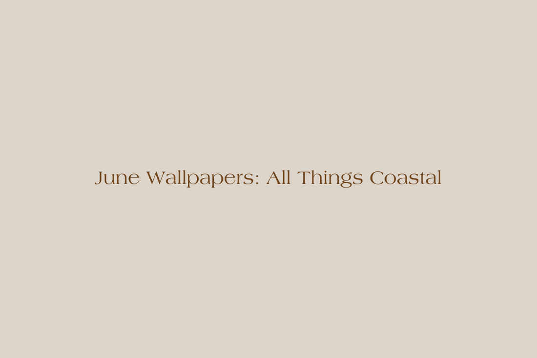 June Wallpapers: All Things Coastal