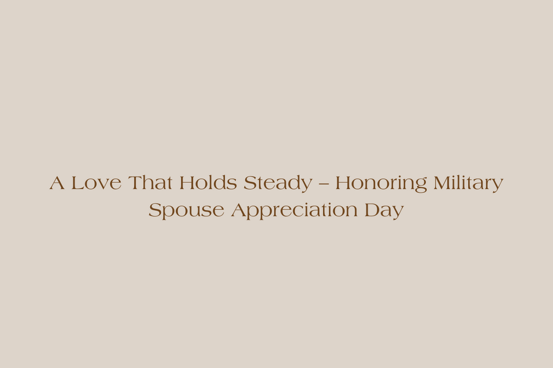 A Love That Holds Steady – Honoring Military Spouse Appreciation Day