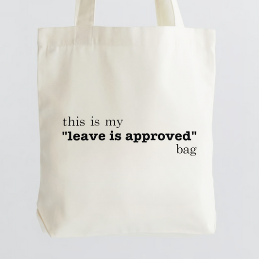 "Leave is Approved" Tote