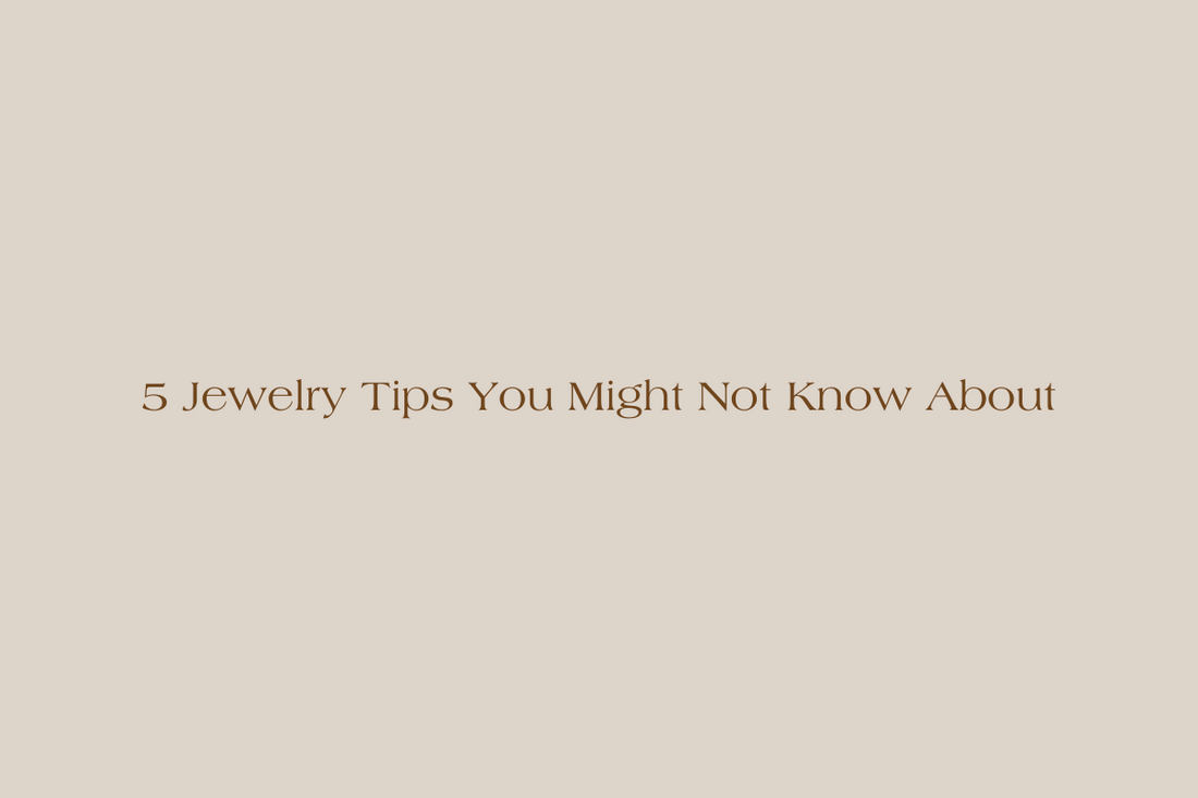 5 Jewelry Tips You Might Not Know About