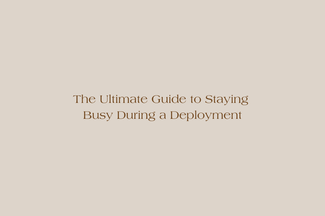 The Ultimate Guide to Staying Busy During a Deployment