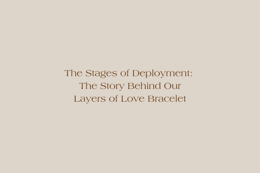 The Stages of Deployment: The Story Behind Our Layers of Love Bracelet