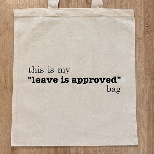 "Leave is Approved" Tote
